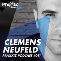 PRAXXIZ Podcast #011 pres. CLEMENS NEUFELD by PRAXXIZ