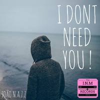 João N.a.z.z - I Dont Need You ! (Original Mix) by joaonazz