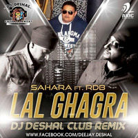 DJ DESHAL - LAL GHAGRA CLUB REMIX by Dj Deshal