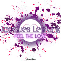 Jacques Le Funk - Feel The Love [Preview] **OUT NOW** by Jacques Le Funk