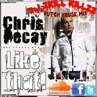 Chris Decay - Like That (D.J Zkill KillZz DUTCH HOUSE Mix) by DJ Zkill KillZz