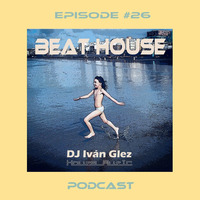 Beat House Episode #26 by Iván Glez