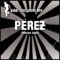 District160 Exclusive mix by Perez