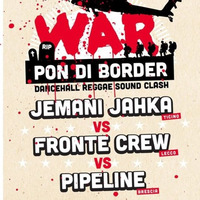 WAR PON DI BORDER SOUNDCLASH - JEMANI JAHKA  Vs FRONTE CREW  Vs PIPELINE by Fronte Crew Sound