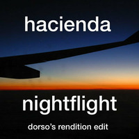 Hacienda - Nightflight (Dorso's Rendition Edit) by Dorso
