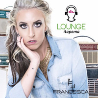 Lounge Itapema - DJ Francesca by DJ Francesca