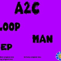 A2C - Loop Man EP  OUT NOW!