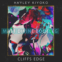 Hayley Kiyoko - Cliffs Edge (Matt Divine Bootleg) by Matt Divine