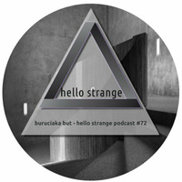 buruciaka but - hello strange podcast #72 by hello  strange