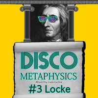 Disco Metaphysics #3: Locke by Disco Metaphysics