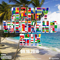 DJ JOEL FELIX - HAPPY WEEKEND MIX (09.16.2016) by Happy Weekend Mix