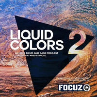 LIQUID COLORS 2 - Liquid Drum And Bass Podcast by FOCUZ by FOCUZ
