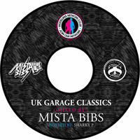 Mista Bibs &amp; MC Sharky P - UK Garage Classics Part 1 (The Mixtape Vol 2) by Mista Bibs