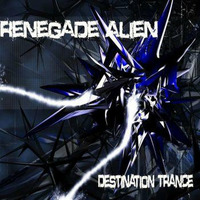 Destination Trance by Renegade Alien Records