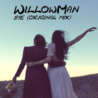 WillowMan - Bye (original Mix) by WillowMan