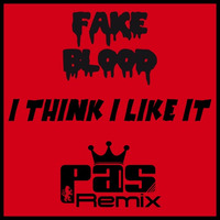 Fake Blood - I Think I Like It (♔PAS Remix) by Pas Gian Marco Pasella