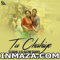 Tu Chahiye - DJ Rahil And DJ Aazim Shaikh Remix by Aazim shaikh