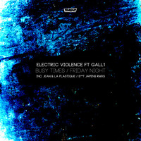 Electric Violence feat Gall1 - Busy times / Friday night