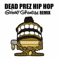 Dead Prez - Hip Hop (Grinny Grandad Fuck Up) by Grinny Grandad
