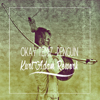 Okay Temiz - Penguin (Kurt Adam Rework) by Kurt Adam
