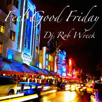 Feel Good Friday (Rob Wreck) by DjRobWreck