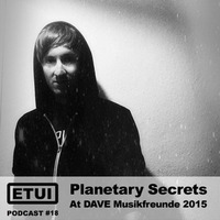 Etui Podcast #18: Planetary Secrets At DAVE pres. Musikfreunde 2015 by Etui Records
