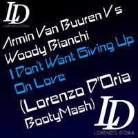 Armin Van Buuren Vs Woody Bianchi - I Don't Want Giving Up On Love (Lorenzo D'Oria BootyMash) by Lorenzo D'Oria Dj