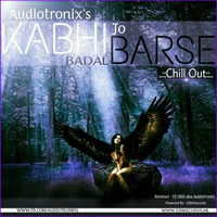 Kabhi Jo Badal Barse Chillout Mix by AudiotroniX