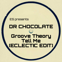Dr Chocolate - Groove Theory - Tell Me (Eclectic Edit) by Eclectic Selecta