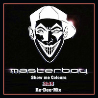 Masterboy - Show me Colours 2k15 [Hands Up] (Re-Dee-Mix) by Wunny (ReloaDee)