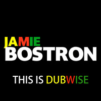 Jamie Bostron - This Is Dubwise by Jamie Bostron