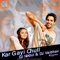 Kar Gayi Chull (Remix) - DJ NIKhil &amp; DJ Vaibhav by Dj Nikhil Gatlewar