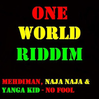 Mehdiman, Naja Naja & Yanga Kid - No Fool (One World Riddim) by Yanga Kid Riddims