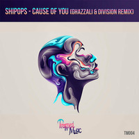 Shipops - Cause Of You (Ghazzali & Division Remix) by Shipops