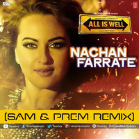 Nachan Farrate - All Is Well | Kanika Kapoor | Sonakshi Sinha | (Sam & Prem Remix) FREE DOWNLOAD by Sam & Prem
