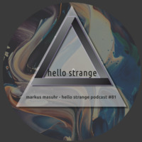 markus masuhr - hello strange podcast #81 by hello  strange