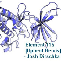 Element 115 (Upbeat Remix) [Free Track] by Josh Dirschka