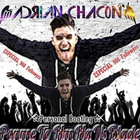 Ponme to Hm Ha Vs Blade (Adrian Chacon Personal Bootleg) [SPECIAL 900] by Adrian Chacon (Dj A.C.E.)