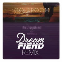 Goldroom Ft. Mammals - Till Sunrise (Dream Fiend Remix) [FREE DOWNLOAD] by Dream Fiend