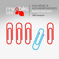 Alexander Madness, Alex Nemec - Good Enough (original Mix) SC Cut / 96 Kbps | Mirabilis rec. by Alexander Madness