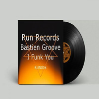 RUN008 : Bastien Groove - I Funk You (Original Mix) by runrecords