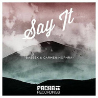 Baseek & Carmen Nophra - Say It [Pacha Recordings] by BASEEK