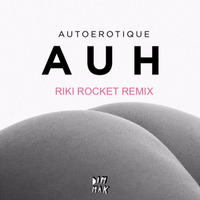 Autoerotique - AUH (Riki Rocket Remix) by Dj Riki Rocket