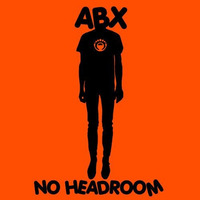 ABX - No Headroom (Original Mix) by andyabx