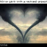 I Felt In Love With A Natural Disaster by tweylo