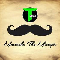 Mustache The Mixtape by Deejay T3CH