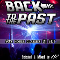 Back to The Past (90's House Classics Mix) by eXo