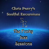 Soulful Excursions 05242015 The Funky Jazz Sessions pt 1 by Chris Perry's Soulful Excursions