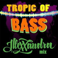 Tropic Of Bass mix by illexxandra