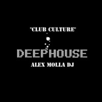 Club Culture Deep House Episode 3 2015 by Alex Molla DJ - AM Music Culture